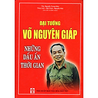 Đại Tướng Võ Nguyên Giáp – Những Dấu Ấn Thời Gian