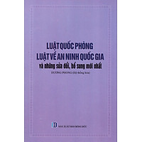 Luật Quốc Phòng, Luật Về An Ninh Quốc Gia Và Những Sửa Đổi, Bổ Sung Mới Nhất