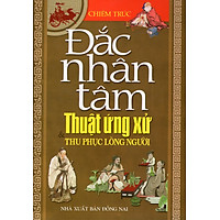 Đắc Nhân Tâm – Thuật Ứng Xử & Thu Phục Lòng Người