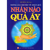 Những Câu Chuyện Về Nhân Quả – Nhân Nào Quả Ấy