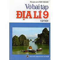 Vở Bài Tập Địa Lí Lớp 9 (Tập Một)