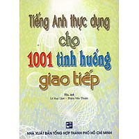 Tiếng Anh Thực Dụng Cho 1001 Tình Huống Giao Tiếp
