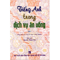 Tiếng Anh Trong Dịch Vụ Ăn Uống (Tập 1) (Không Kèm Đĩa)
