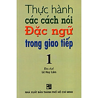 Thực Hành Các Cách Nói Đặc Ngữ Trong Giao Tiếp (Tập 1)