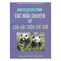 100 Bài Đọc Hiểu Các Mẩu Chuyện Về Loài Vật Trên Thế Giới