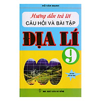 Hướng Dẫn Trả Lời Câu Hỏi Và Bài Tập Địa Lý Lớp 9