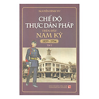 Chế Độ Thực Dân Pháp Trên Đất Nam Kỳ – Tập 2 (1859 – 1954)