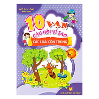 10 Vạn Câu Hỏi Vì Sao – Các Loài Côn Trùng