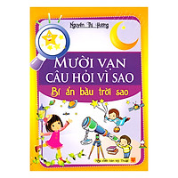 Mười Vạn Câu Hỏi Vì Sao – Bí Ẩn Bầu Trời Sao