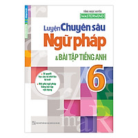 Luyện Chuyên Sâu Ngữ Pháp Và Bài Tập Tiếng Anh Lớp 6