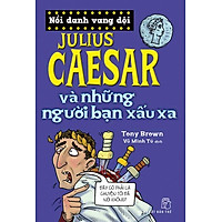 Nổi Danh Vang Dội – Julius Caesar Và Những Người Bạn Xấu Xa
