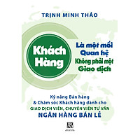 Khách Hàng Là Một Mối Quan Hệ, Không Phải Một Giao Dịch