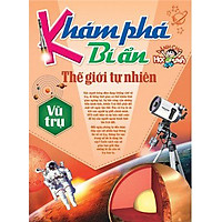 Khám Phá Bí Ẩn Thế Giới Tự Nhiên Dành Cho Học Sinh : Vũ Trụ
