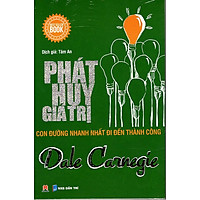 Phát Huy Giá Trị - Con Đường Nhanh Nhất Đi Đến Thành Công (Tái Bản)
