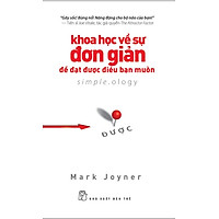 Khoa Học Về Sự Đơn Giản – Để Đạt Được Điều Bạn Muốn