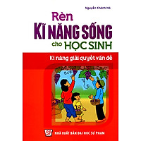 Rèn Kĩ Năng Sống Cho Học Sinh – Kĩ Năng Giải Quyết Vấn Đề