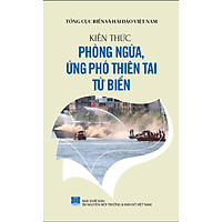 Bảo Vệ Chủ Quyền Biển Đảo Tổ Quốc – Kiến Thức Phòng Ngừa, Ứng Phó Thiên Tai Từ Biển