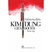 Kim Dung Giữa Đời Tôi Toàn Tập