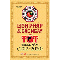 Lịch Pháp & Các Ngày Tốt Trong Năm (2012 – 2020) (Tái Bản)