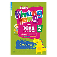 Cùng Khủng Long Học Toán Siêu Đẳng – Chủ Đề: Số Học (Tiếp) Lớp 2 (Tập 2)