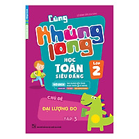 Cùng Khủng Long Học Toán Siêu Đẳng – Chủ Đề: Đại Lượng Đo Lớp 2 (Tập 3)