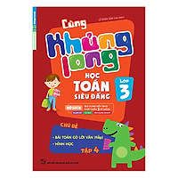 Cùng Khủng Long Học Toán Siêu Đẳng – Chủ Đề: Bài Toán Có Lời Văn (Tiếp), Hình Học Lớp 3 (Tập 4)