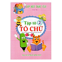 Lớp Một Thật Vui! - Tập Tô: Tô Chữ - Quyển 2 (Tái Bản 2017)