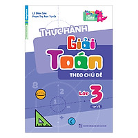 Thực Hành Giải Toán Theo Chủ Đề Lớp 3 – Tập 1