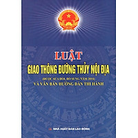 Luật Giao Thông Đường Thủy Nội Địa (Được Sửa Đổi, Bổ Sung Năm 2014) Và Văn Bản Hướng Dẫn Thi Hành