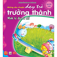 Dạy Trẻ Trưởng Thành – Mình Từ Đâu Ra Nhỉ