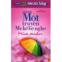 Tủ Sách Rèn Luyện Nhân Cách Sống – Mỗi Tối Một Truyện Mẹ Kể Bé Nghe (Mùa Xuân)