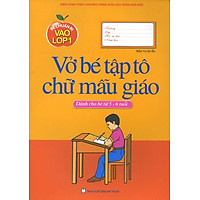 Bé Chuẩn Bị Vào Lớp Một - Vở Bé Tập Tô Chữ Mẫu Giáo (Tái Bản)