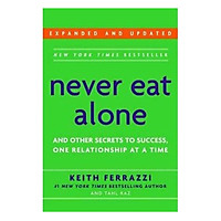 Never Eat Alone : And Other Secrets To Success, One Relationship At A Time