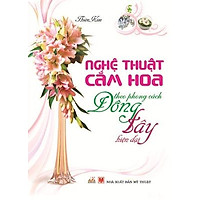 Nghệ Thuật Cắm Hoa – Theo Phong Cách Đông Tây Hiện Đại