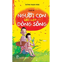 Tuyển Truyện Hay Dành Cho Thiếu Nhi – Người Con Bên Một Dòng Sông