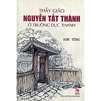 Thầy Giáo Nguyễn Tất Thành Ở Trường Dục Thanh