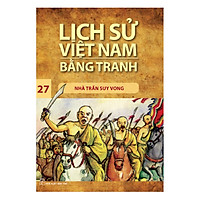 Lịch Sử Việt Nam Bằng Tranh: Nhà Trần Suy Vong - Tập 27 (Tái Bản 2017)