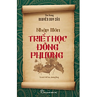 Tủ Sách Triết Học Phương Đông: Nhập Môn Triết Học Đông Phương