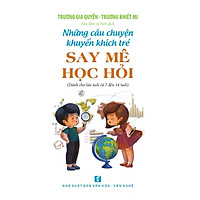Những Câu Chuyện Khuyến Khích Trẻ Say Mê Học Hỏi (Tái Bản)