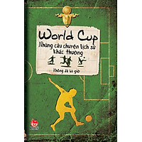 Những Câu Chuyện Lịch Sử Khác Thường – World Cup