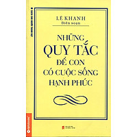 Những Quy Tắc Để Con Có Cuộc Sống Hạnh Phúc (Tái Bản 2014)