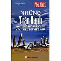 Những Trận Đánh Nổi Tiếng Trong Lịch Sử Các Triều Đại Việt Nam