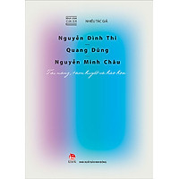 Nhà Văn Của Em – Nguyễn Đình Thi – Quang Dũng – Nguyễn Minh Châu – Tài Năng, Tâm Huyết Và Hào Hoa