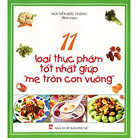 11 Loại Thực Phẩm Tốt Nhất Giúp Mẹ Tròn Con Vuông