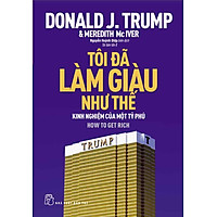 D.Trump - Tôi Đã Làm Giàu Như Thế