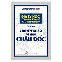 Chuyên Khảo Về Tỉnh Long Xuyên – Địa Lý Học: Tự Nhiên, Kinh Tế & Lịch Sử Nam Kỳ