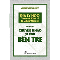 Chuyên Khảo Về Tỉnh Bến Tre – Địa Lý Học: Tự Nhiên, Kinh Tế & Lịch Sử Nam Kỳ.