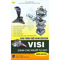 Giáo Trình Thực Hành CAD-CAM VISI Dành Cho Người Tự Học (Phần Cơ Bản)