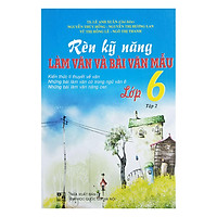 Rèn Kỹ Năng Làm Văn Và Bài Văn Mẫu – Lớp 6 (Tập 2)