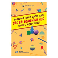 Phương Pháp Sáng Tạo Các Bài Toán Hình Học THCS